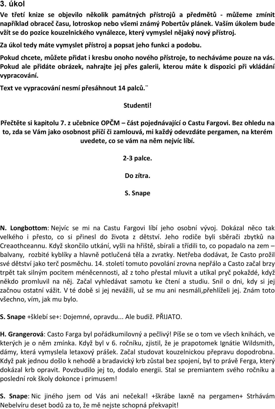 Pokud chcete, můžete přidat i kresbu onoho nového přístroje, to necháváme pouze na vás. Pokud ale přidáte obrázek, nahrajte jej přes galerii, kterou máte k dispozici při vkládání vypracování.