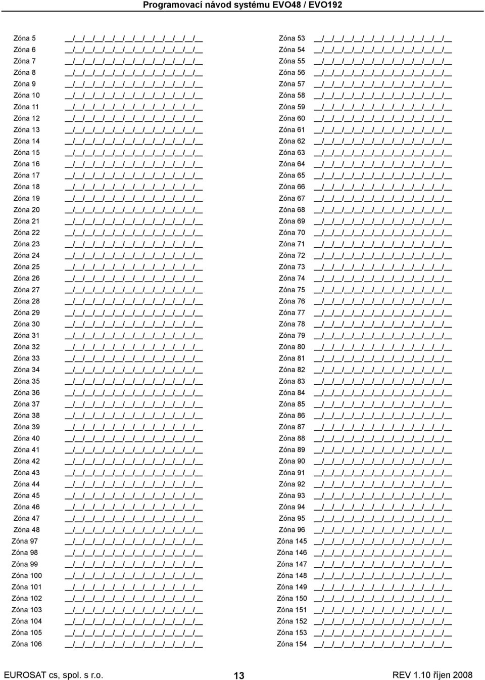 / / Zóna 11 / / / / / / / / / / / / / Zóna 59 / / / / / / / / / / / / / Zóna 12 / / / / / / / / / / / / / Zóna 60 / / / / / / / / / / / / / Zóna 13 / / / / / / / / / / / / / Zóna 61 / / / / / / / / /