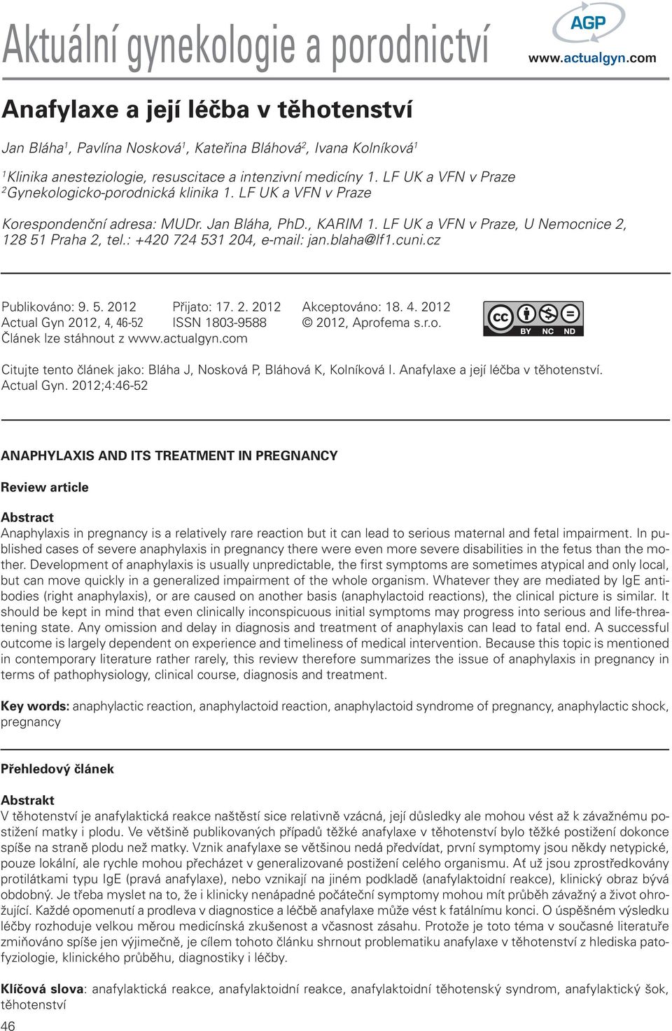 LF UK a VFN v Praze, U Nemocnice 2, 128 51 Praha 2, tel.: +420 724 531 204, e-mail: jan.blaha@lf1.cuni.cz Publikováno: 9. 5. 2012 Přijato: 17. 2. 2012 Akceptováno: 18. 4.