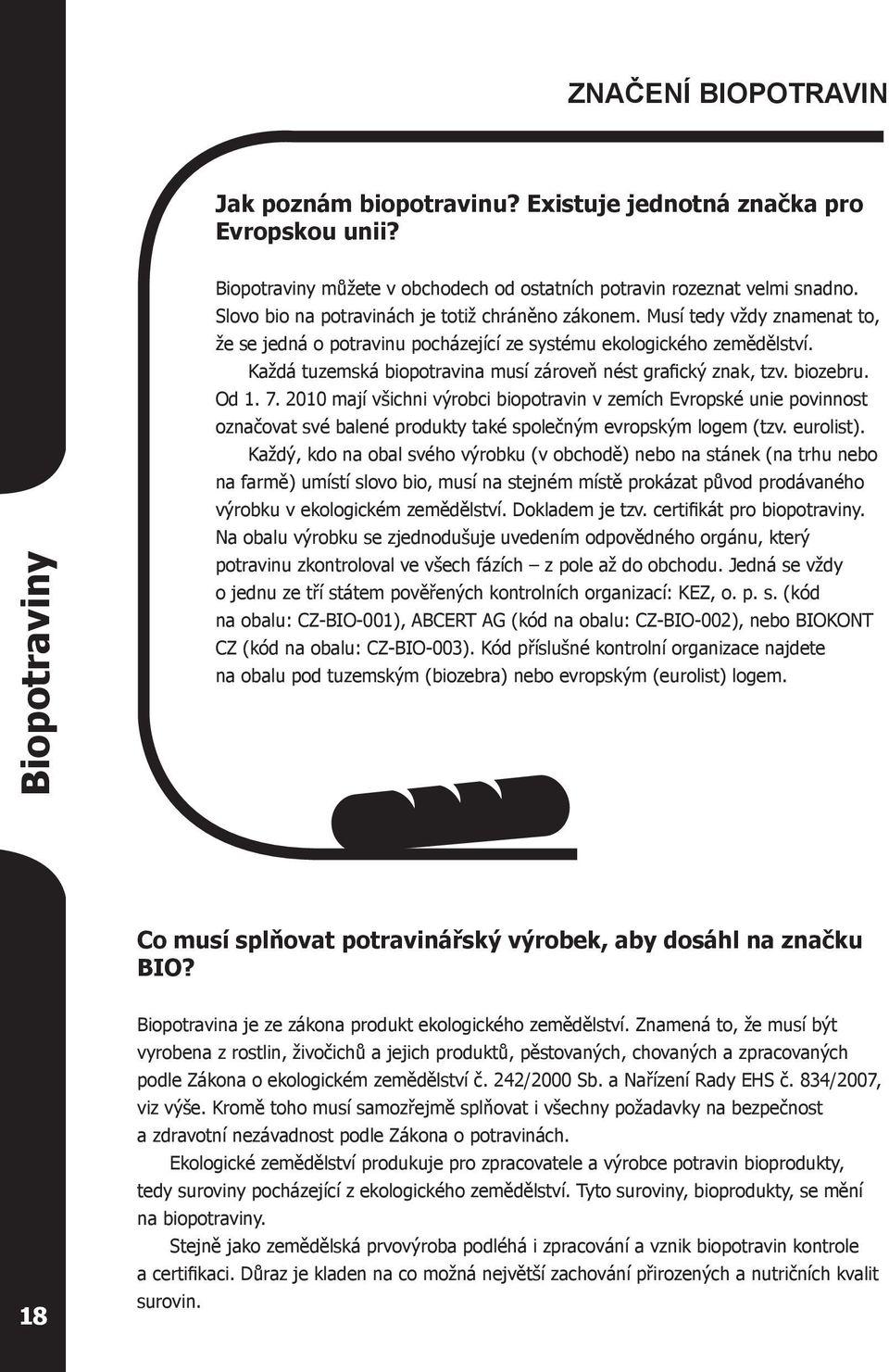 Každá tuzemská biopotravina musí zároveň nést grafický znak, tzv. biozebru. Od 1. 7.