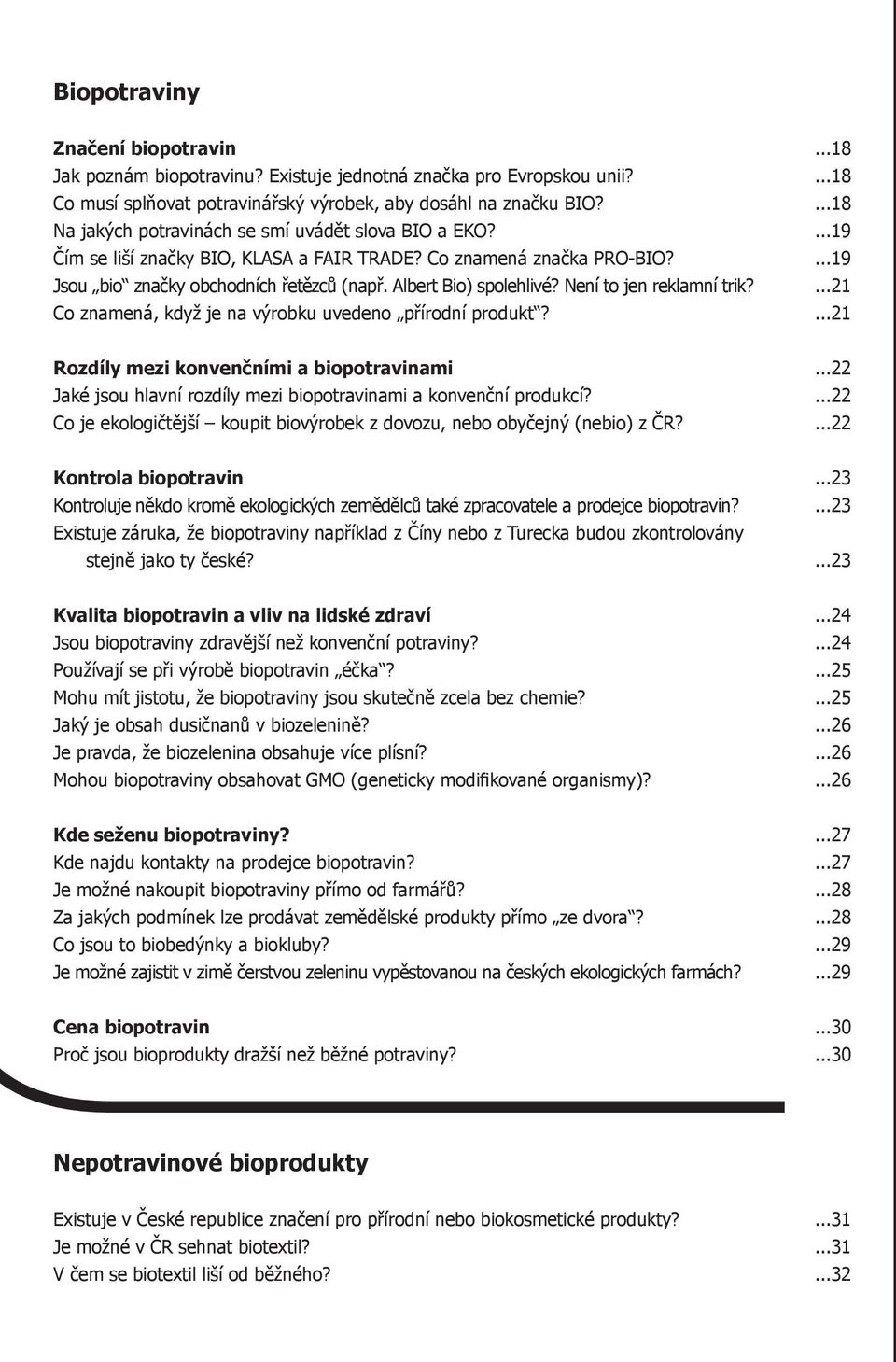 Albert Bio) spolehlivé? Není to jen reklamní trik?...21 Co znamená, když je na výrobku uvedeno přírodní produkt?...21 Rozdíly mezi konvenčními a biopotravinami.