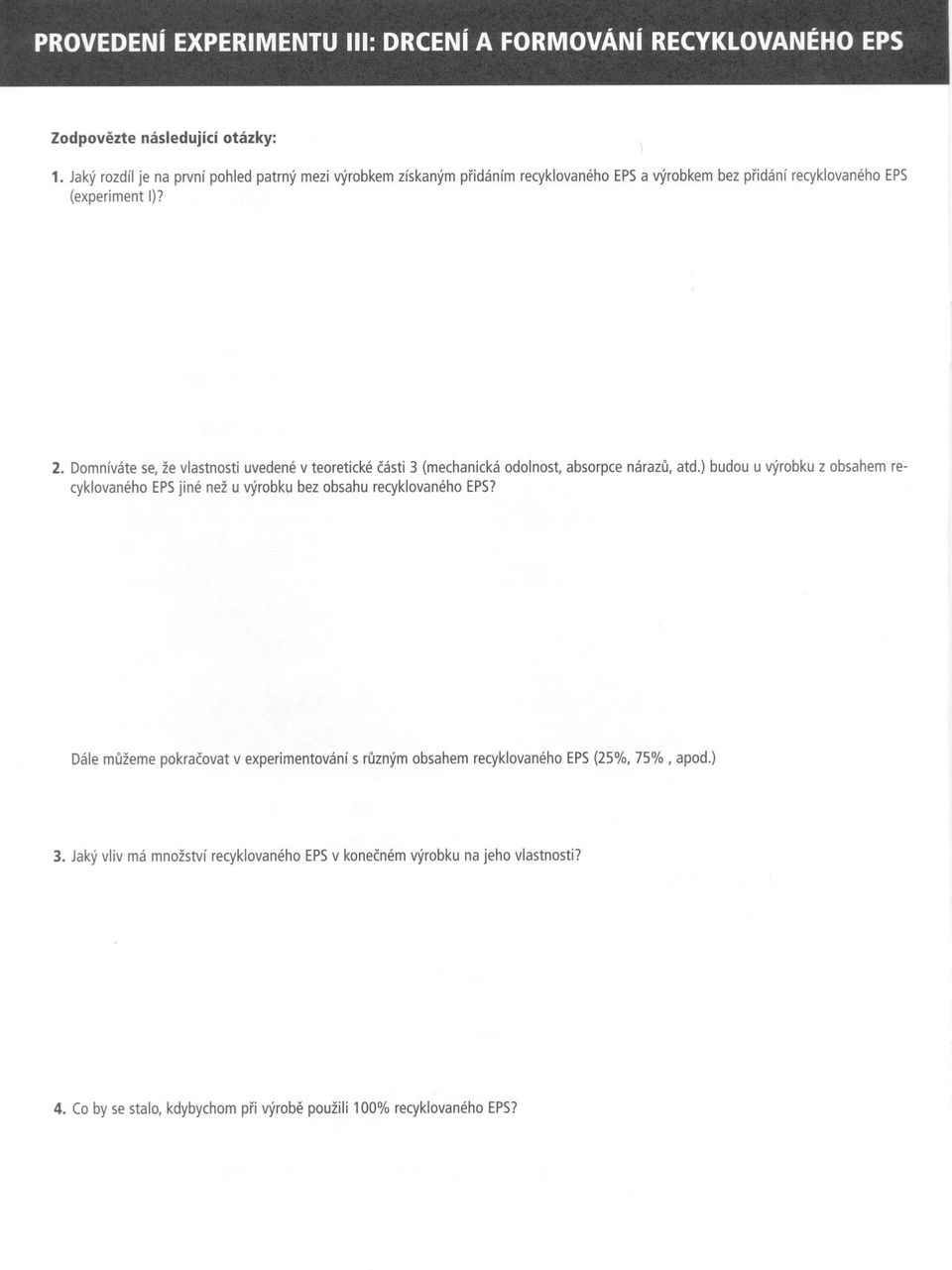 Domníváte se, že vlastnosti uvedené v teoretické cásti 3 (mechanická odolnost, absorpce nárazu, atd.