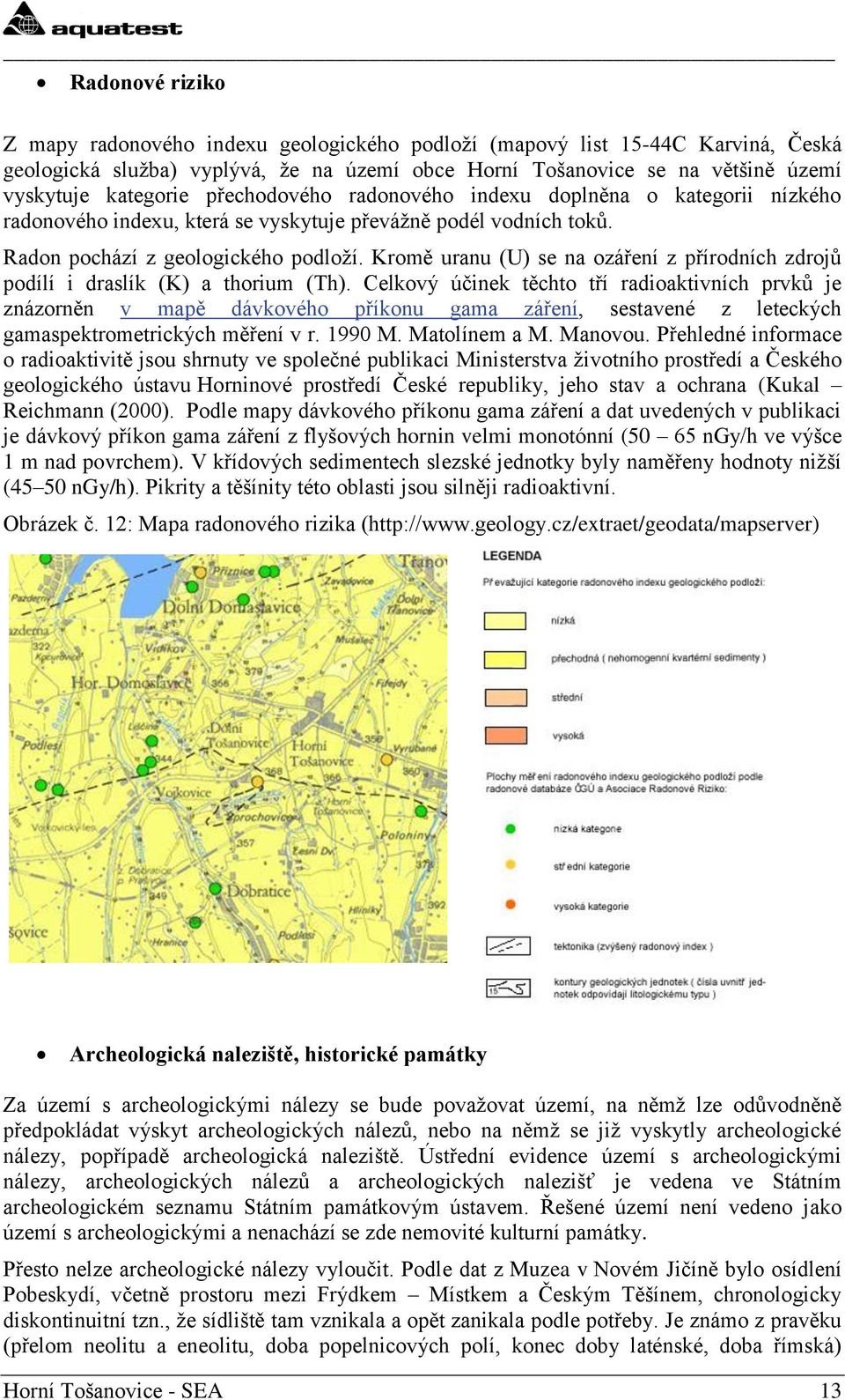 Kromě uranu (U) se na ozáření z přírodních zdrojů podílí i draslík (K) a thorium (Th).