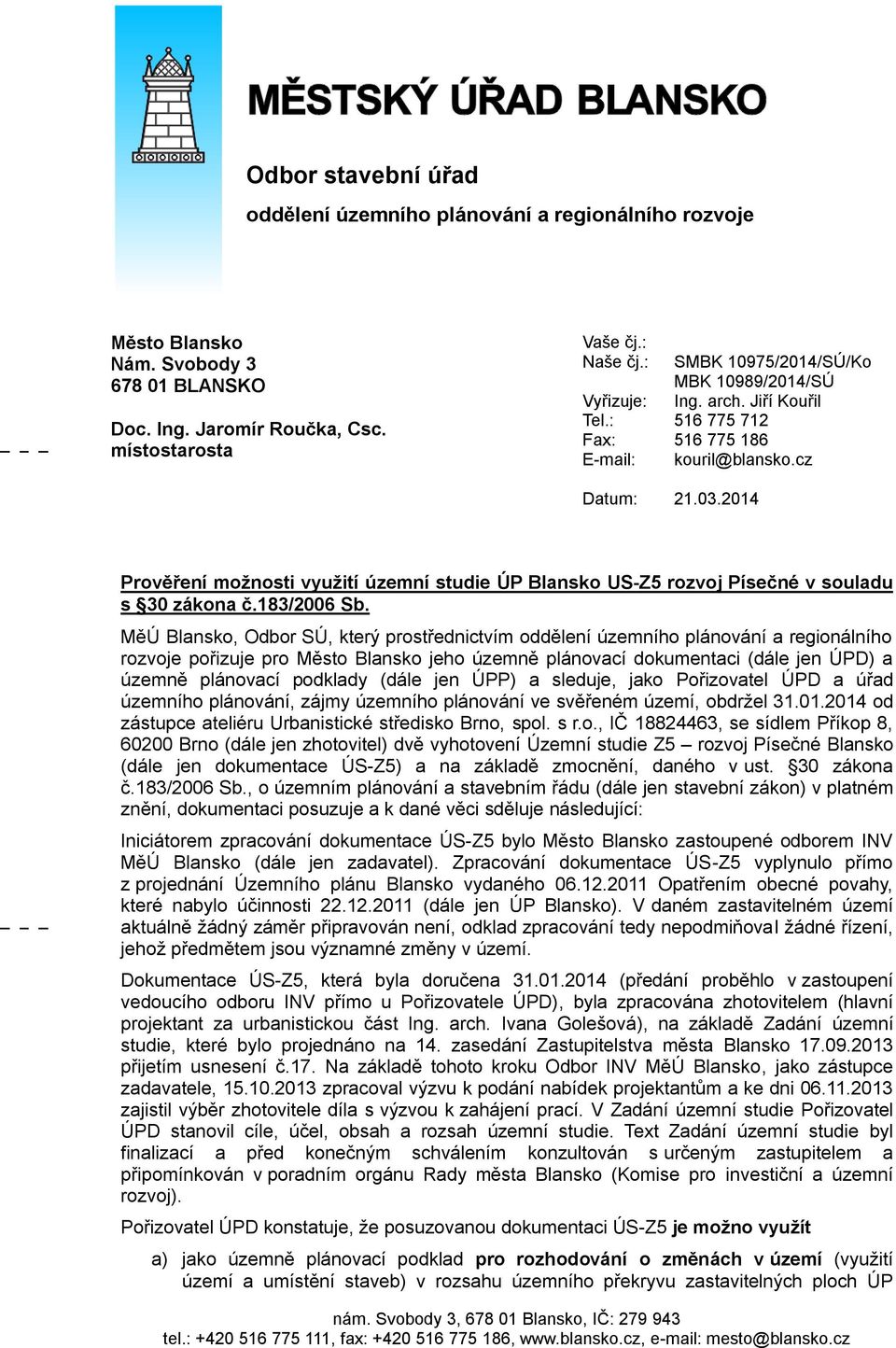 2014 Prověření možnosti využití územní studie ÚP Blansko US-Z5 rozvoj Písečné v souladu s 30 zákona č.183/2006 Sb.