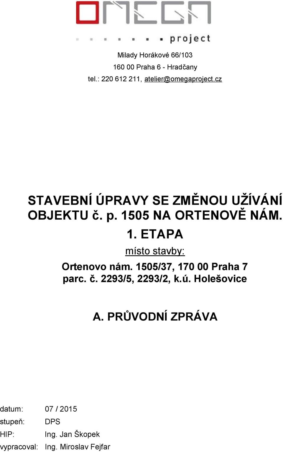 1505 NA ORTENOVĚ NÁM. 1. ETAPA místo stavby: Ortenovo nám.