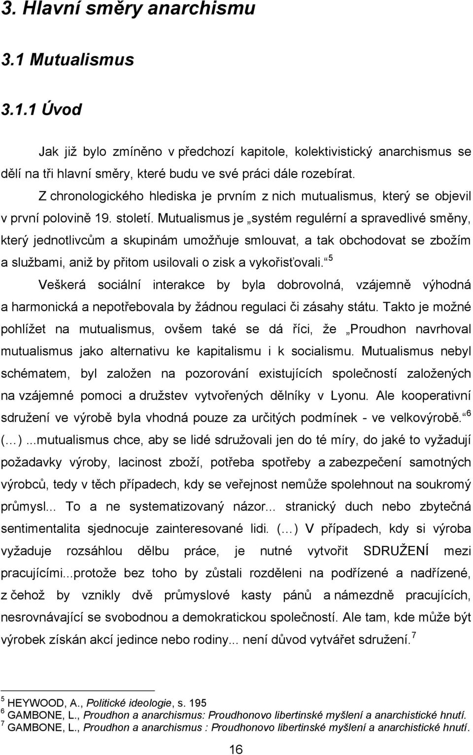 Mutualismus je systém regulérní a spravedlivé směny, který jednotlivcům a skupinám umožňuje smlouvat, a tak obchodovat se zbožím a službami, aniž by přitom usilovali o zisk a vykořisťovali.