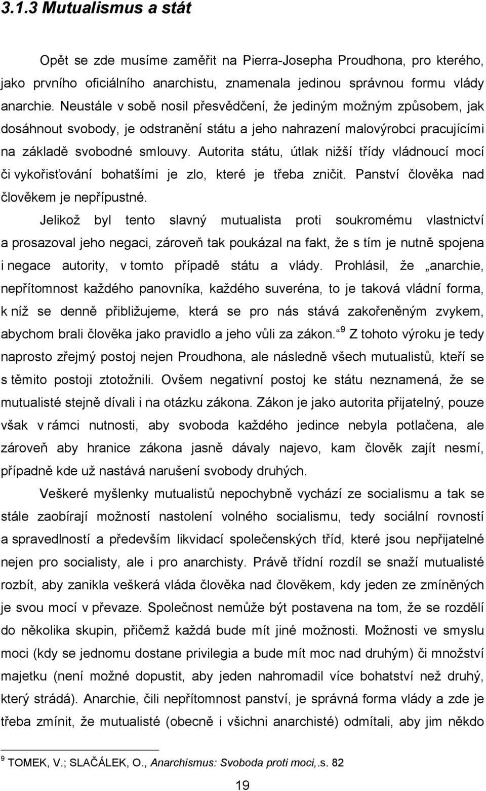 Autorita státu, útlak nižší třídy vládnoucí mocí či vykořisťování bohatšími je zlo, které je třeba zničit. Panství člověka nad člověkem je nepřípustné.