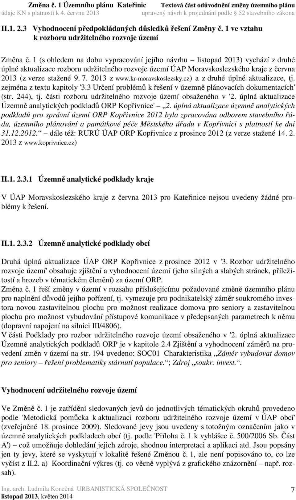 2013 z www.kr-moravskoslezsky.cz) a z druhé úplné aktualizace, tj. zejména z textu kapitoly '3.3 Určení problémů k řešení v územně plánovacích dokumentacích' (str. 244), tj.