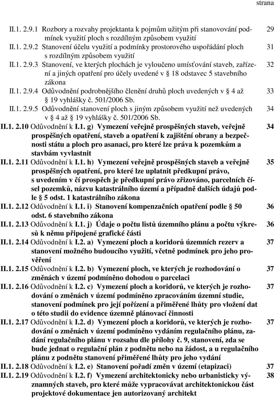 501/2006 Sb. II.1. 2.9.5 Odůvodnění stanovení ploch s jiným způsobem využití než uvedených 34 v 4 až 19 vyhlášky č. 501/2006 Sb. II.1. 2.10 Odůvodnění k I.1. g) Vymezení veřejně prospěšných staveb,