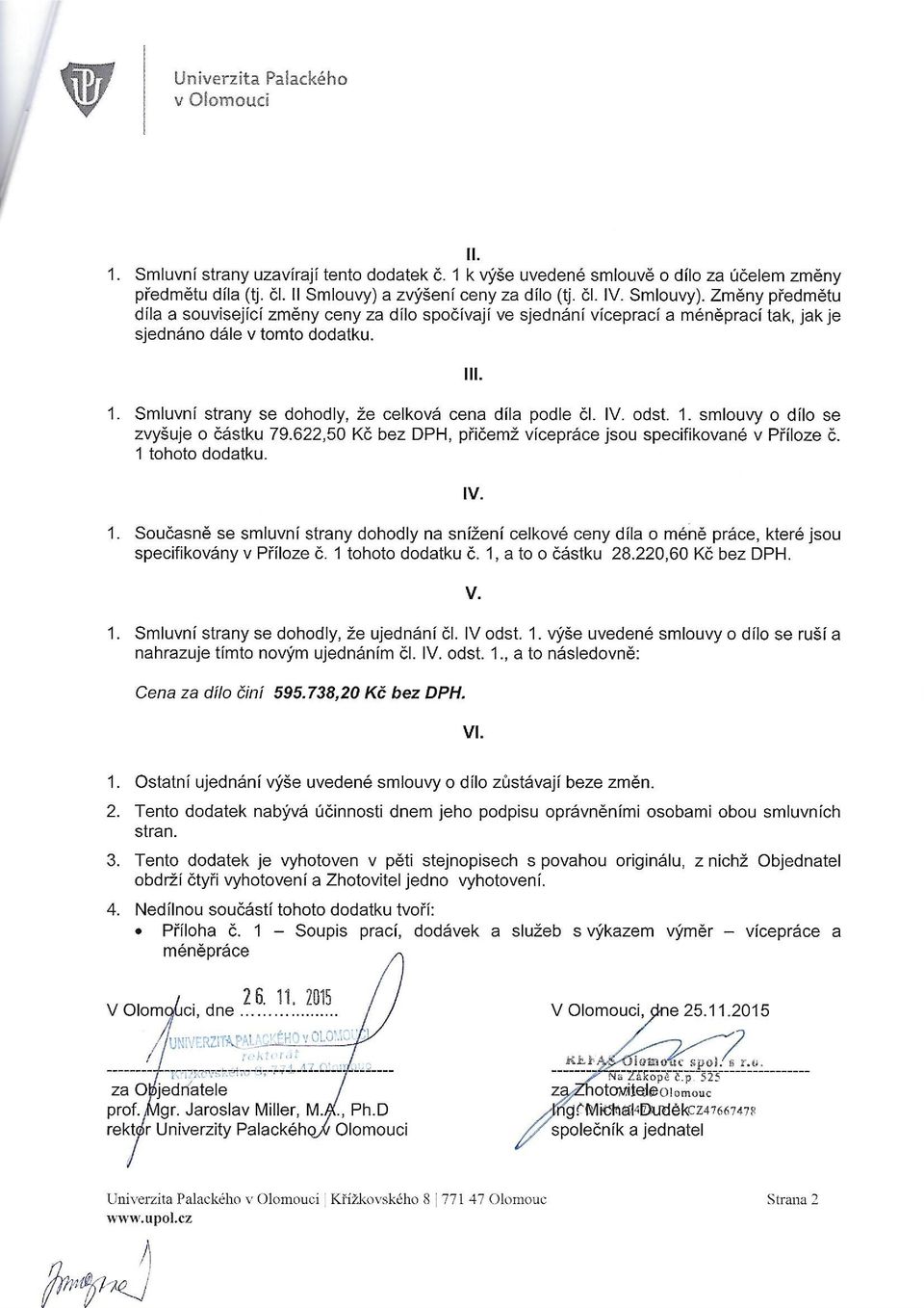 1. 1. Smluvní strany se dohodly, že celková cena díla podle čl. IV. odst. 1. smlouvy o dílo se zvyšuje o částku 79.622,50 Kč bez DPH, přičemž vícepráce jsou specifikované v Příloze č.
