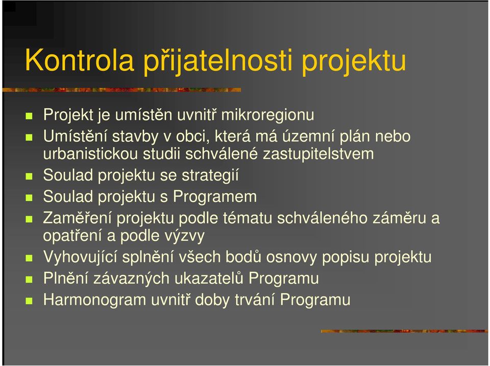 projektu s Programem Zaměření projektu podle tématu schváleného záměru a opatření a podle výzvy Vyhovující