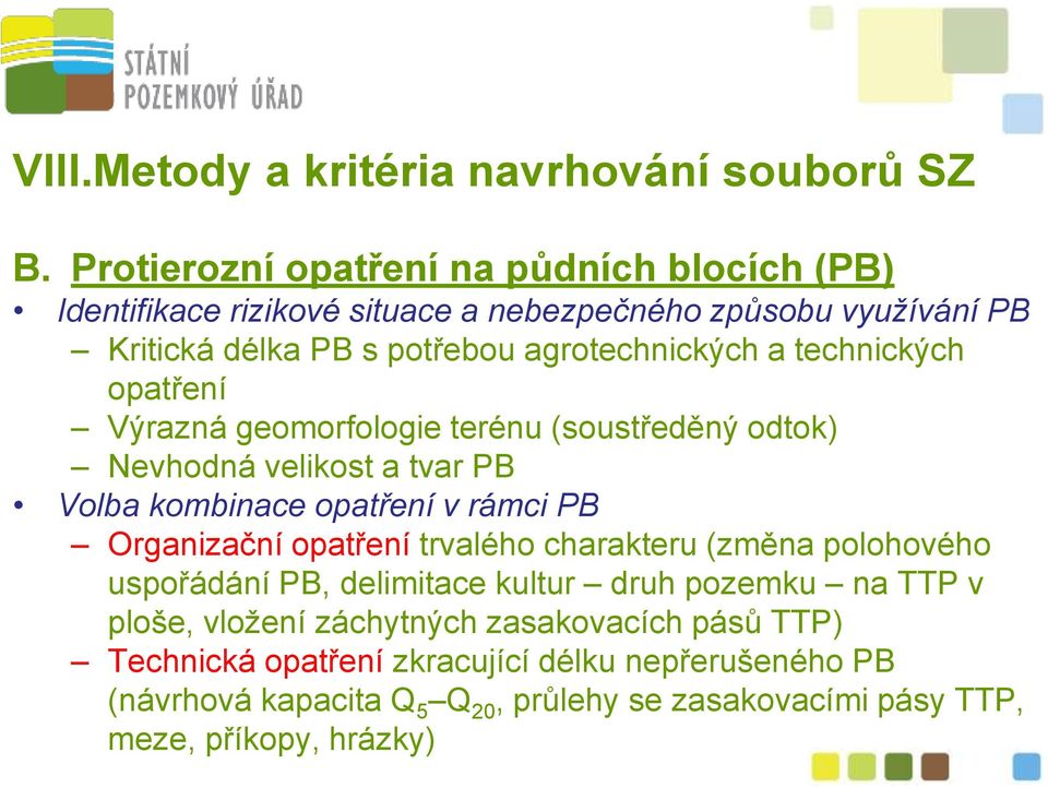 technických opatření Výrazná geomorfologie terénu (soustředěný odtok) Nevhodná velikost a tvar PB Volba kombinace opatření v rámci PB Organizační opatření