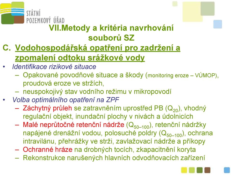 stržích, neuspokojivý stav vodního režimu v mikropovodí Volba optimálního opatření na ZPF Záchytný průleh se zatravněním uprostřed PB (Q 20 ), vhodný regulační objekt, inundační