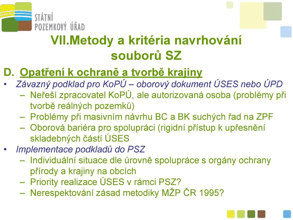 (problémy při tvorbě reálných pozemků) Problémy při masivním návrhu BC a BK suchých řad na ZPF Oborová bariéra pro spolupráci (rigidní