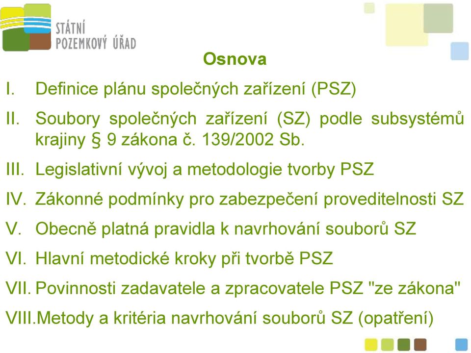 Legislativní vývoj a metodologie tvorby PSZ IV. Zákonné podmínky pro zabezpečení proveditelnosti SZ V.