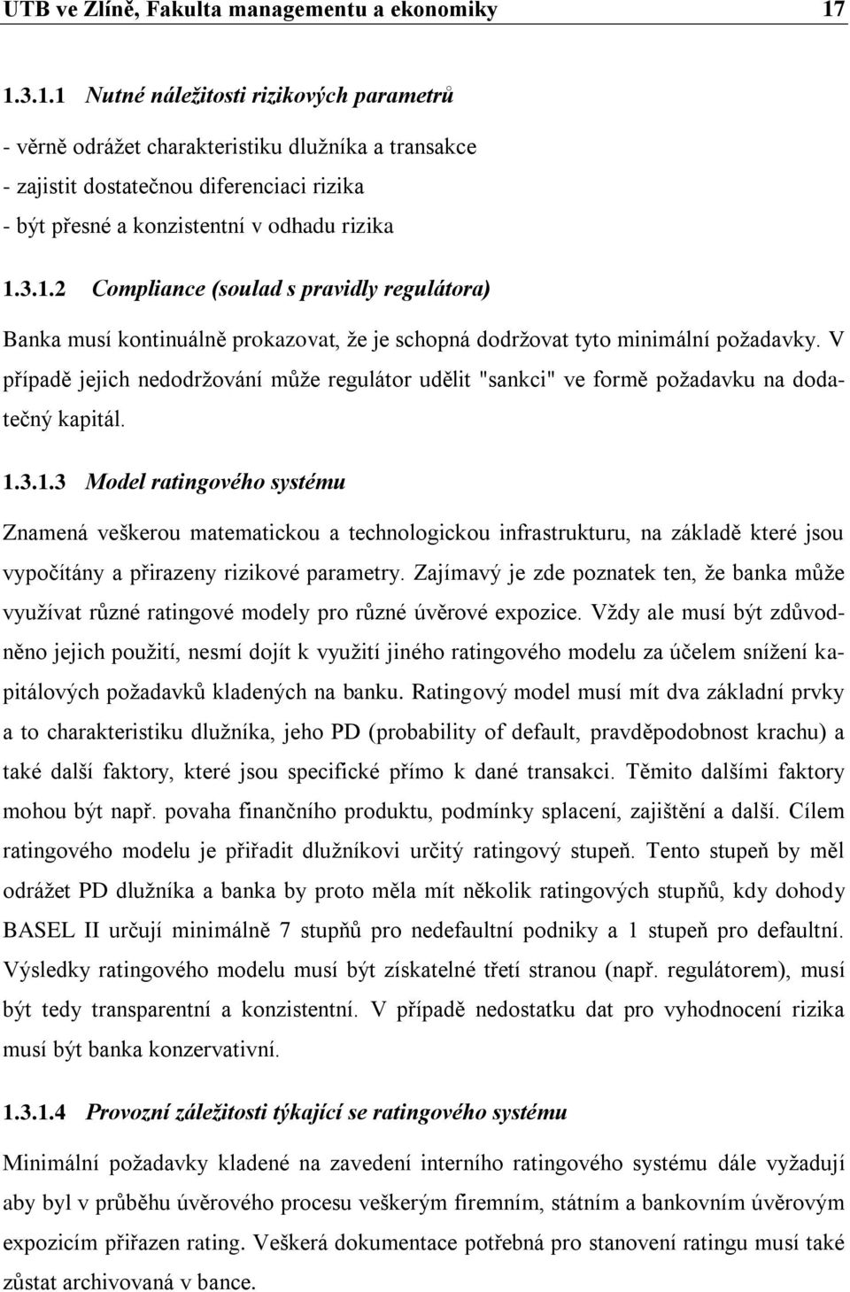 V případě jejich nedodržování může regulátor udělit "sankci" ve formě požadavku na dodatečný kapitál. 1.