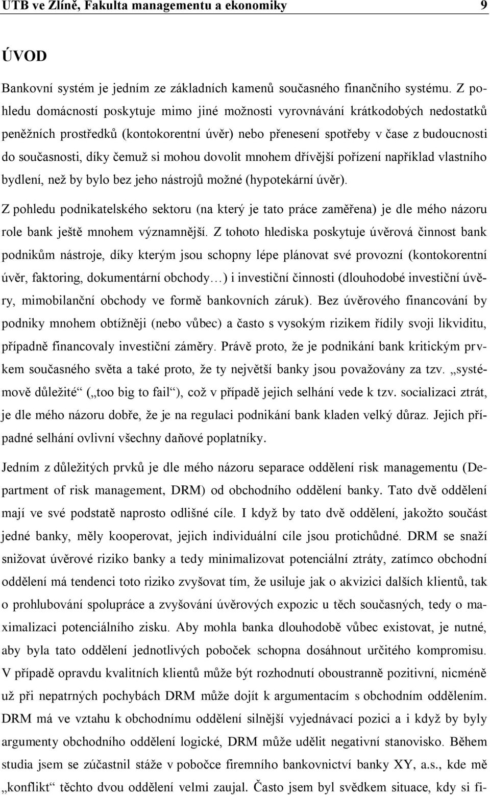 si mohou dovolit mnohem dřívější pořízení například vlastního bydlení, než by bylo bez jeho nástrojů možné (hypotekární úvěr).