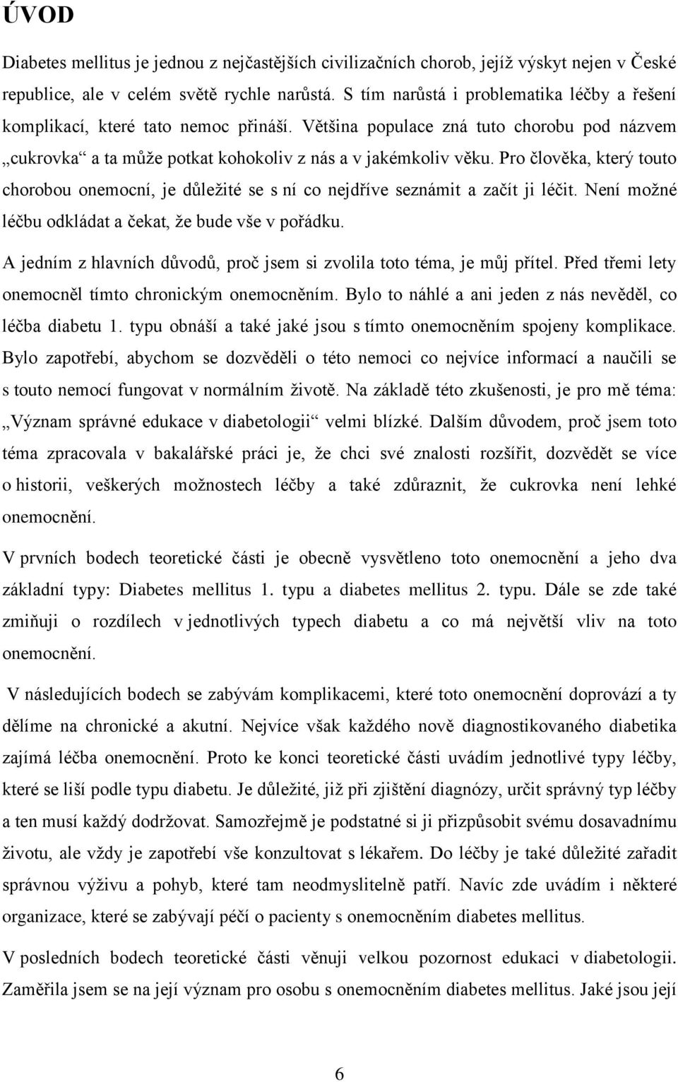 Pro člověka, který touto chorobou onemocní, je důležité se s ní co nejdříve seznámit a začít ji léčit. Není možné léčbu odkládat a čekat, že bude vše v pořádku.