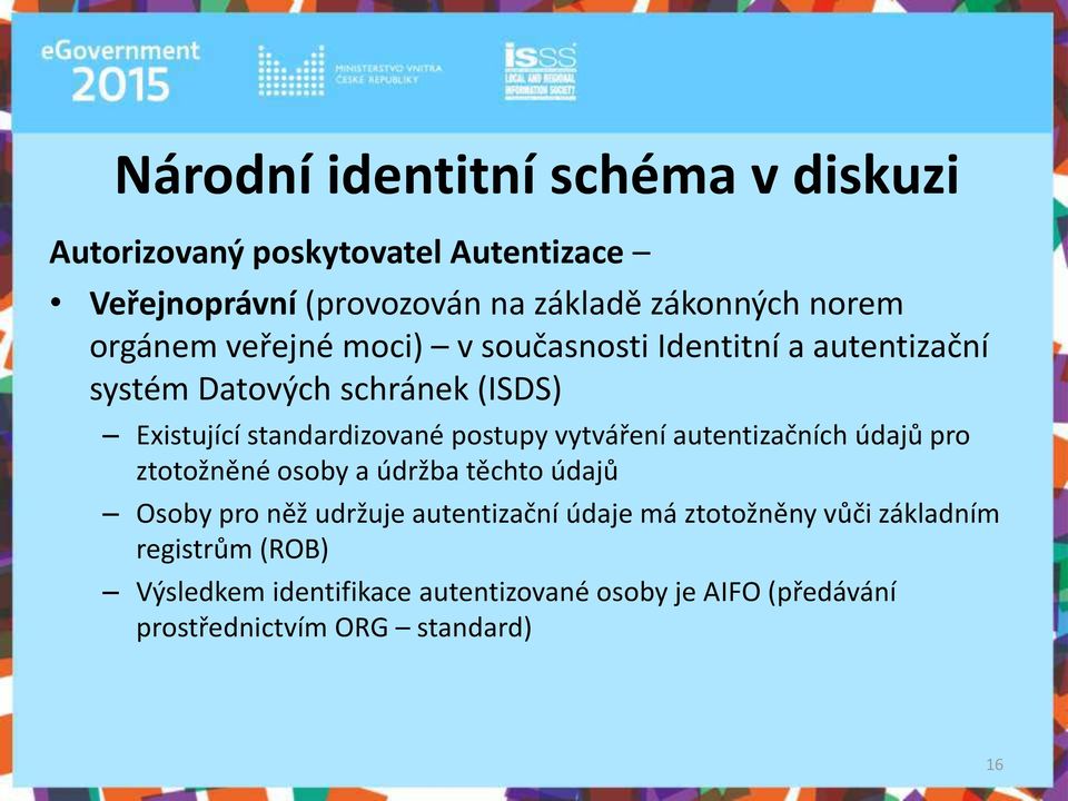 postupy v tváře í aute tizač í h údajů pro ztotož ě é osoby a údrž a tě hto údajů Osoby pro ěž udržuje aute tizač í údaje á