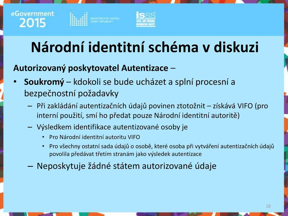 autoritě) Výsledke identifikace aute tizova é osoby je Pro Národ í ide tit í autoritu VIFO Pro vše h ostat í sada údajů o oso ě, které