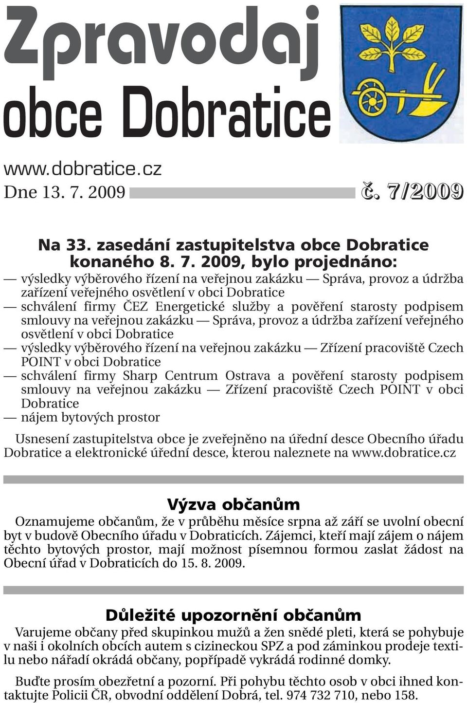 2009 Na 33. zasedání zastupitelstva obce Dobratice konaného 8. 7.