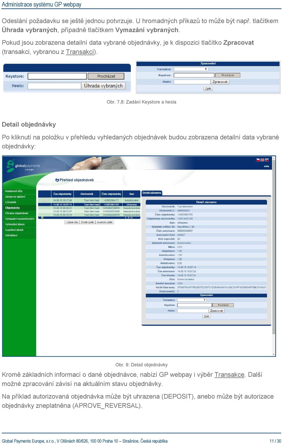 7,8: Zadání Keystore a hesla Detail objednávky Po kliknutí na položku v přehledu vyhledaných objednávek budou zobrazena detailní data vybrané objednávky: Obr.