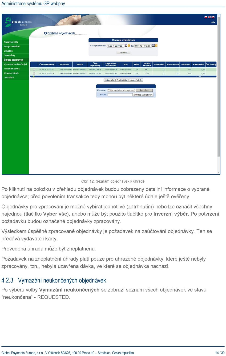 Po potvrzení požadavku budou označené objednávky zpracovány. Výsledkem úspěšně zpracované objednávky je požadavek na zaúčtování objednávky. Ten se předává vydavateli karty.