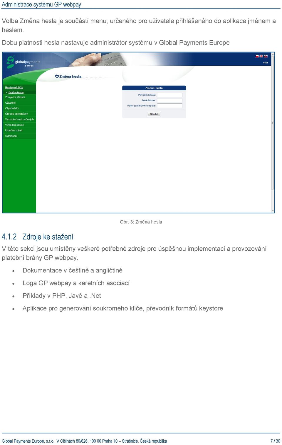 3: Změna hesla V této sekci jsou umístěny veškeré potřebné zdroje pro úspěšnou implementaci a provozování platební brány GP webpay.