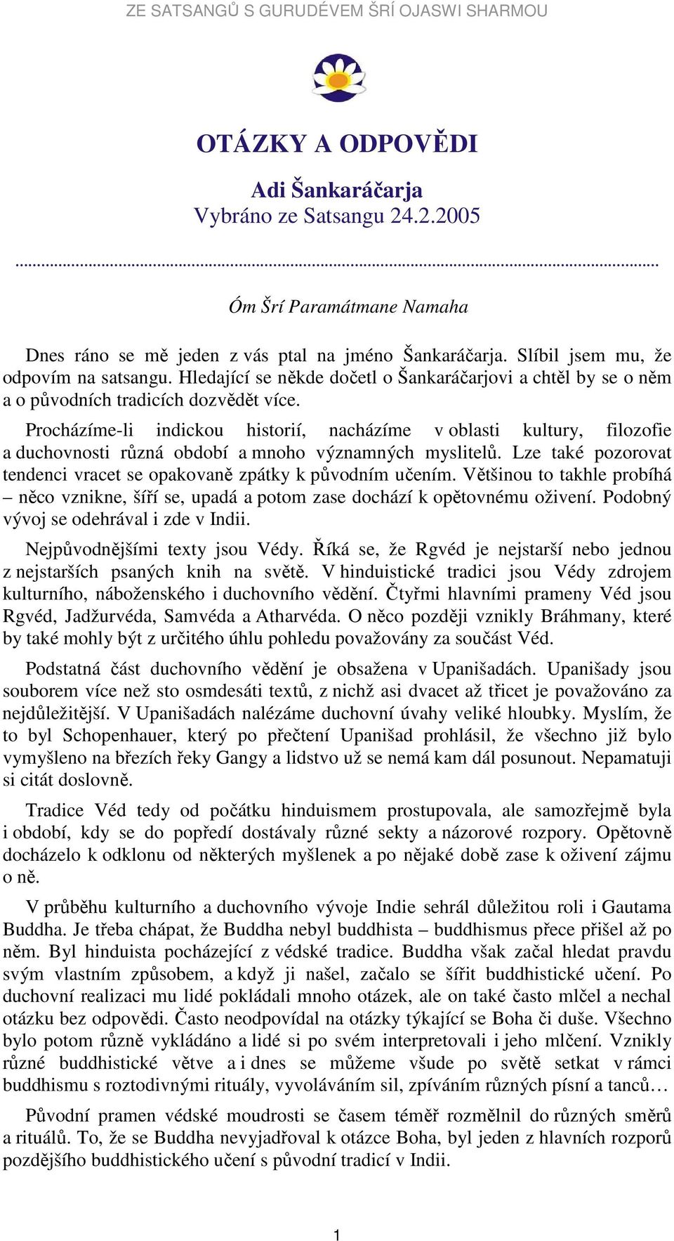 Procházíme-li indickou historií, nacházíme v oblasti kultury, filozofie a duchovnosti různá období a mnoho významných myslitelů.