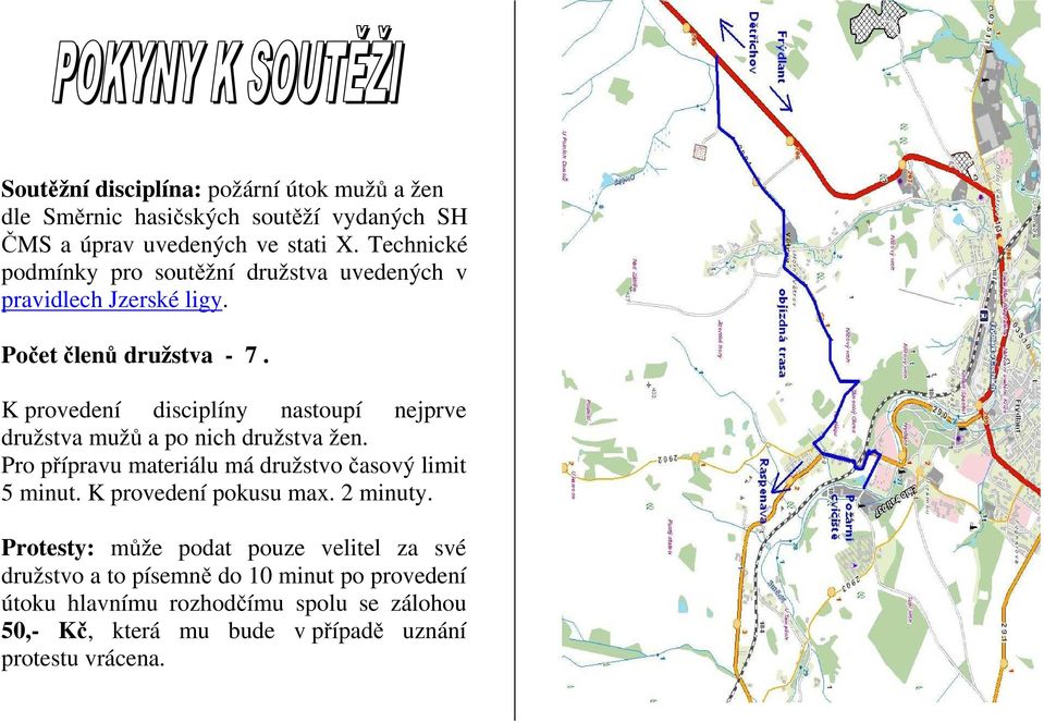 K provedení disciplíny nastoupí nejprve družstva mužů a po nich družstva žen. Pro přípravu materiálu má družstvo časový limit 5 minut.