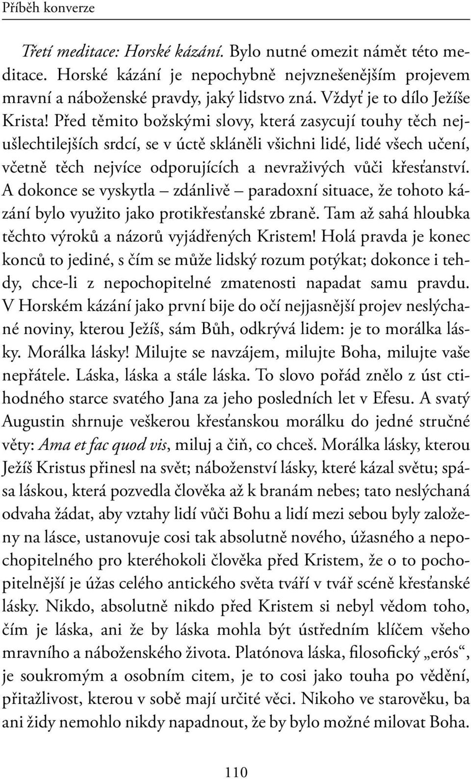 A dokonce se vyskytla zdánlivě paradoxní situace, že tohoto kázání bylo využito jako protikřesťanské zbraně. Tam až sahá hloubka těchto výroků a názorů vyjádřených Kristem!