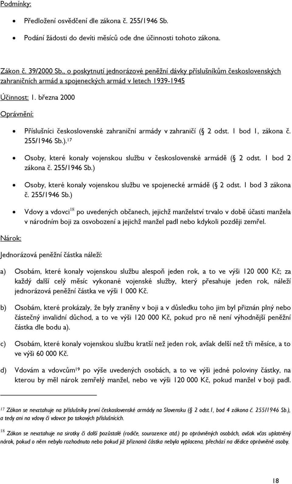 března 2000 Oprávnění: Příslušníci československé zahraniční armády v zahraničí ( 2 odst. 1 bod 1, zákona č. 255/1946 Sb.). 17 Osoby, které konaly vojenskou službu v československé armádě ( 2 odst.