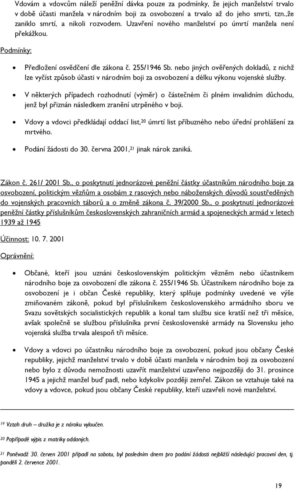 nebo jiných ověřených dokladů, z nichž lze vyčíst způsob účasti v národním boji za osvobození a délku výkonu vojenské služby.