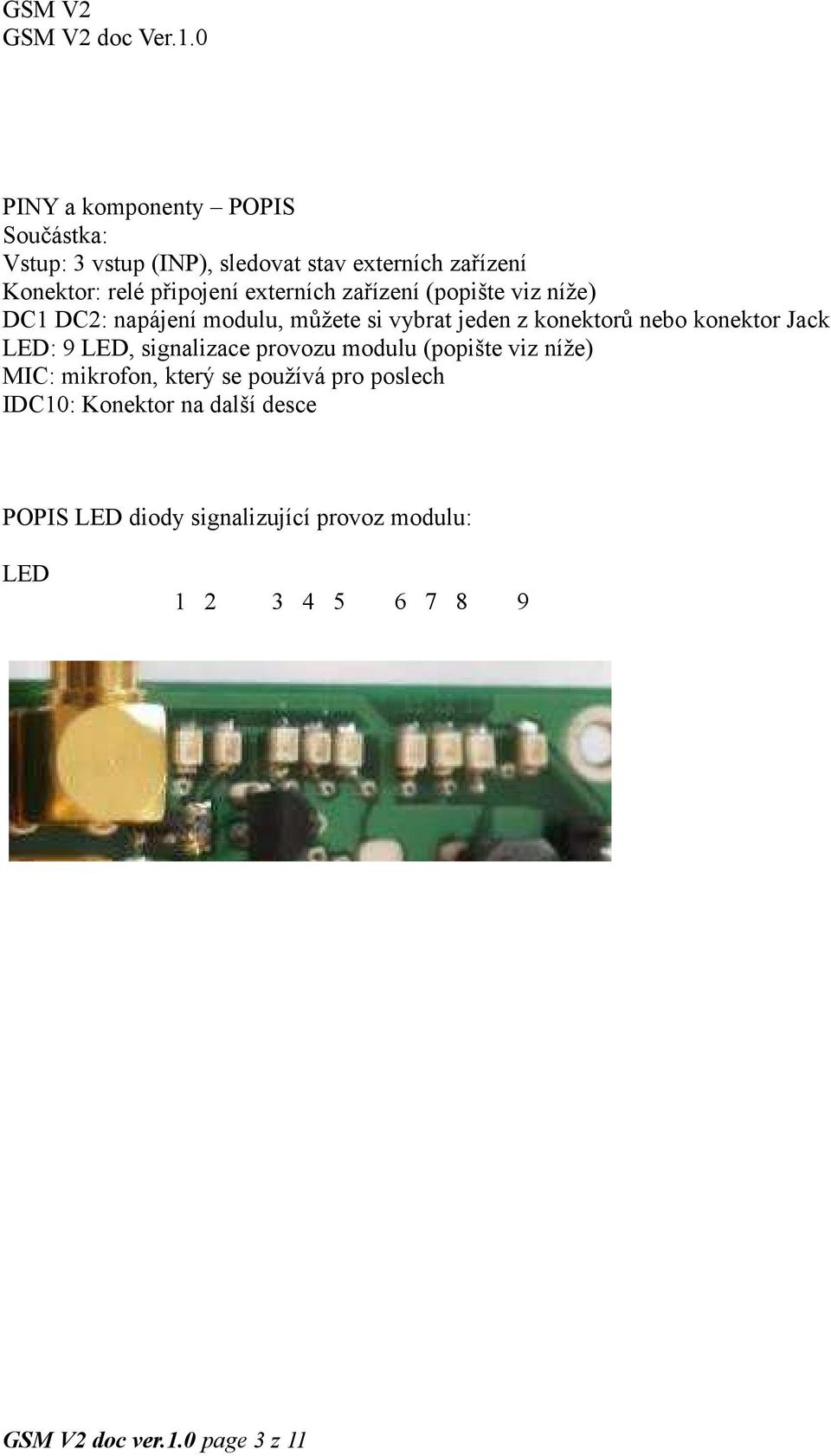 Jack LED: 9 LED, signalizace provozu modulu (popište viz níže) MIC: mikrofon, který se používá pro poslech IDC10: