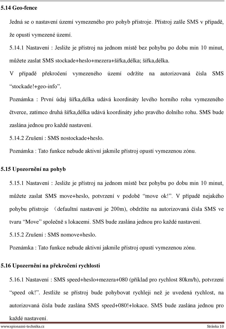 Poznámka : První údaj šířka,délka udává koordináty levého horního rohu vymezeného čtverce, zatímco druhá šířka,délka udává koordináty jeho pravého dolního rohu.