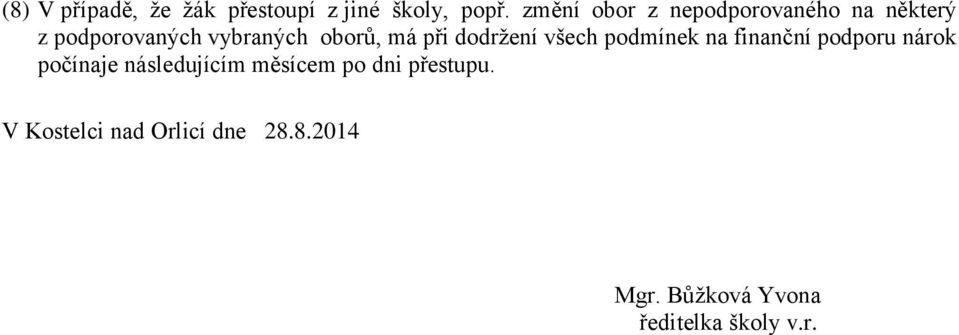 při dodržení všech podmínek na finanční podporu nárok počínaje následujícím