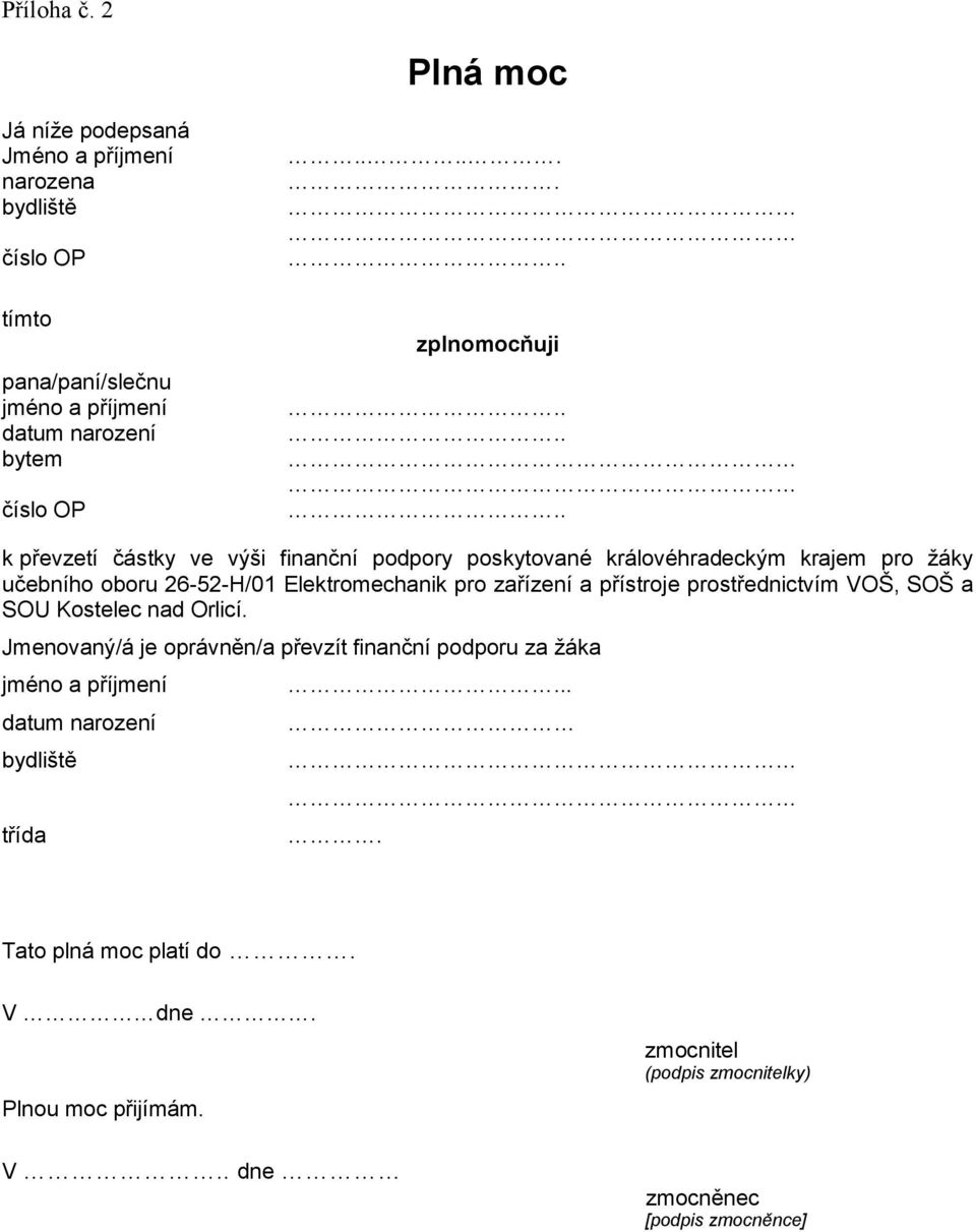 ..... zplnomocňuji k převzetí částky ve výši finanční podpory poskytované královéhradeckým krajem pro žáky učebního oboru 26-52-H/01 Elektromechanik