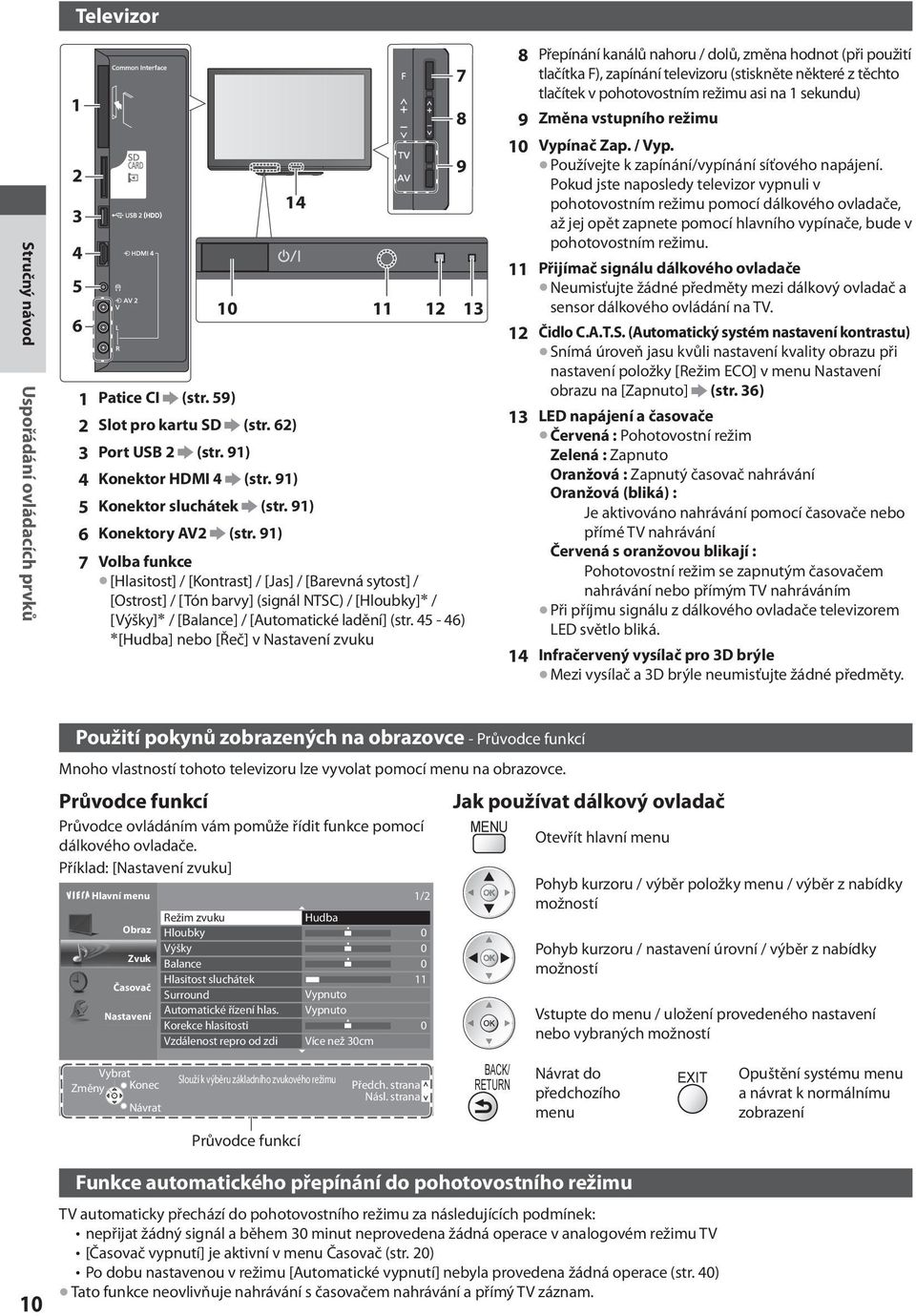 91) 7 8 9 111213 7Volba funkce [Hlasitost] / [Kontrast] / [Jas] / [Barevná sytost] / [Ostrost] / [Tón barvy] (signál NTSC) / [Hloubky] / [Výšky] / [Balance] / [Automatické ladění] (str.