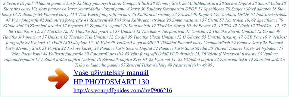 SmartMedia vlození pamové karty 30 Soubory fotoaparátu DPOF 51 Specifikace 79 Spojení Síový adaptér 18 Stav Ikony LCD displeje 64 Pamové karty 33 T Tisk Vsech fotografií na kart 46 Kalibracní stránky