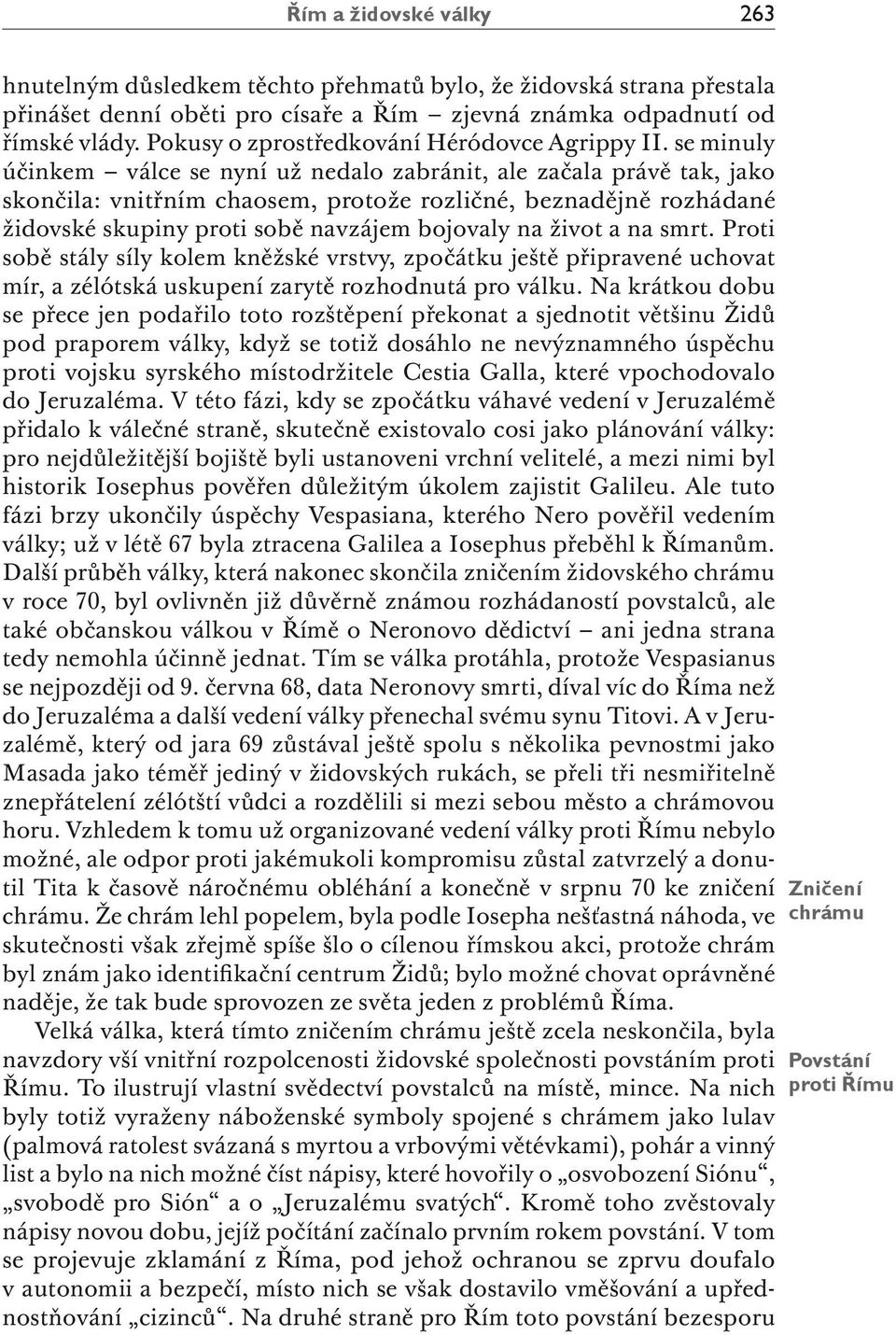 se minuly účinkem válce se nyní už nedalo zabránit, ale začala právě tak, jako skončila: vnitřním chaosem, protože rozličné, beznadějně rozhádané židovské skupiny proti sobě navzájem bojovaly na