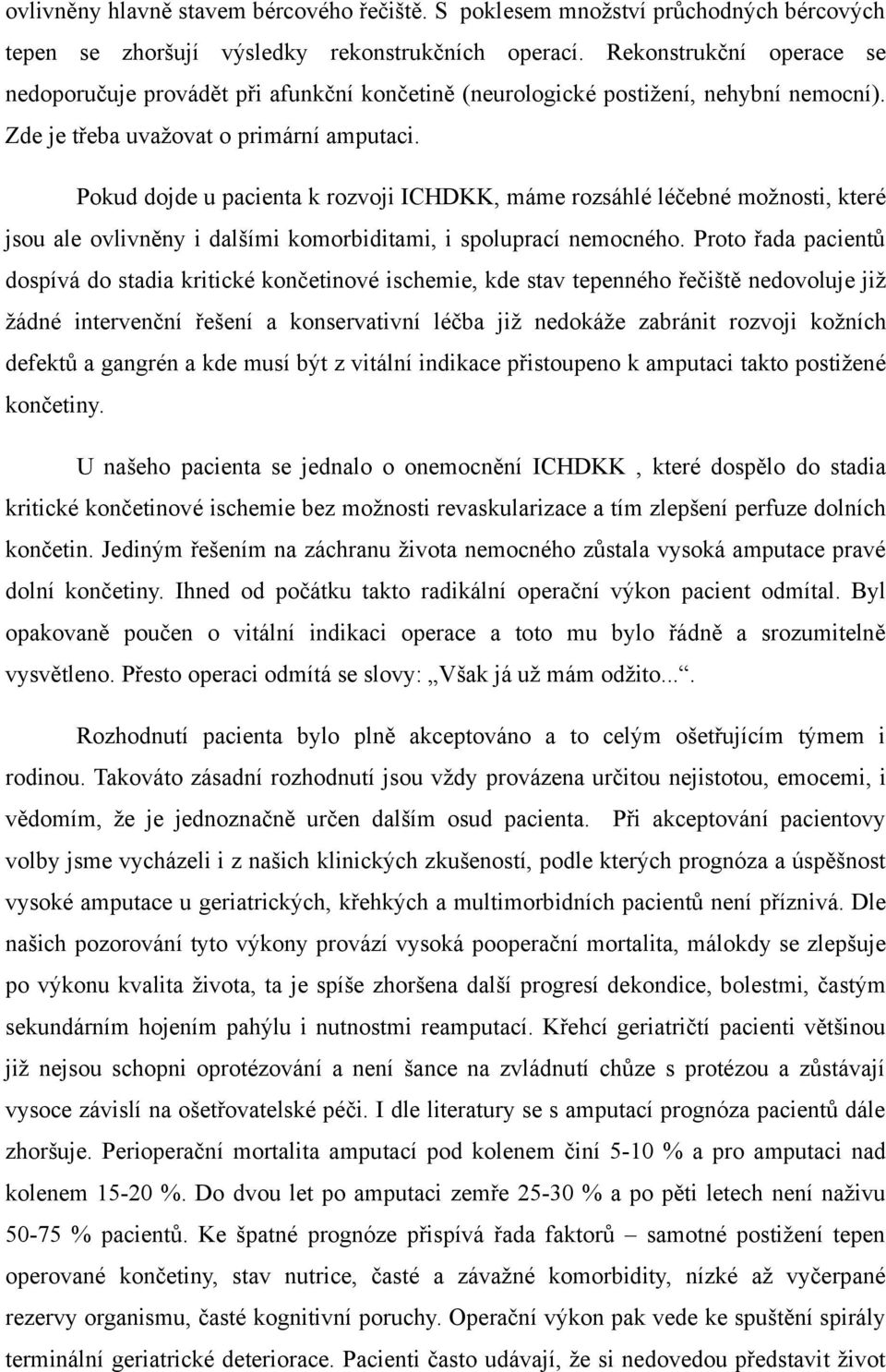 Pokud dojde u pacienta k rozvoji ICHDKK, máme rozsáhlé léčebné možnosti, které jsou ale ovlivněny i dalšími komorbiditami, i spoluprací nemocného.