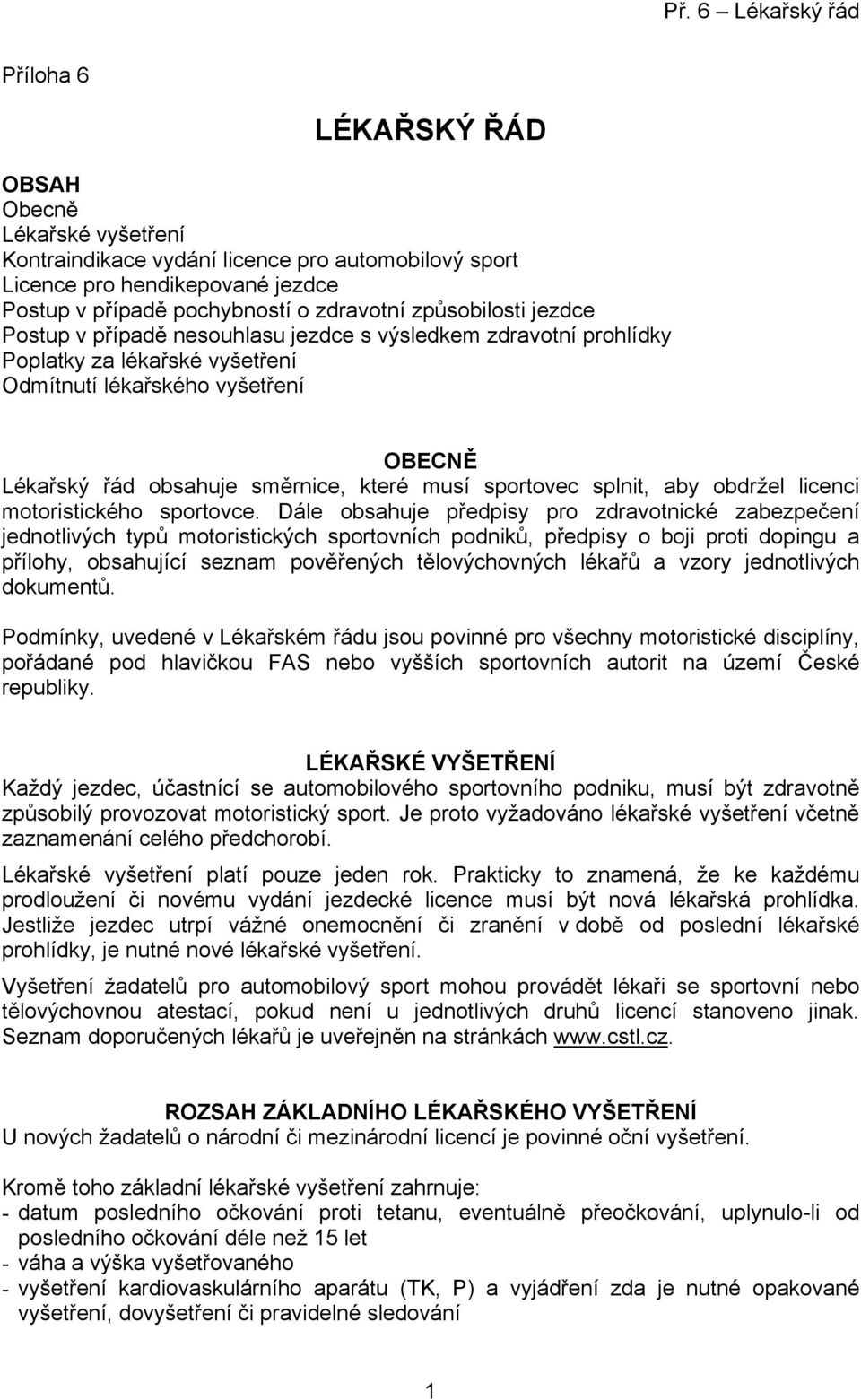 splnit, aby obdržel licenci motoristického sportovce.