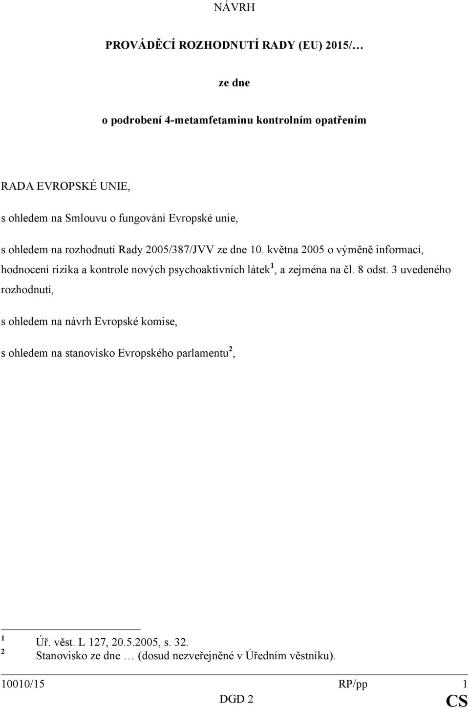 května 2005 o výměně informací, hodnocení rizika a kontrole nových psychoaktivních látek 1, a zejména na čl. 8 odst.