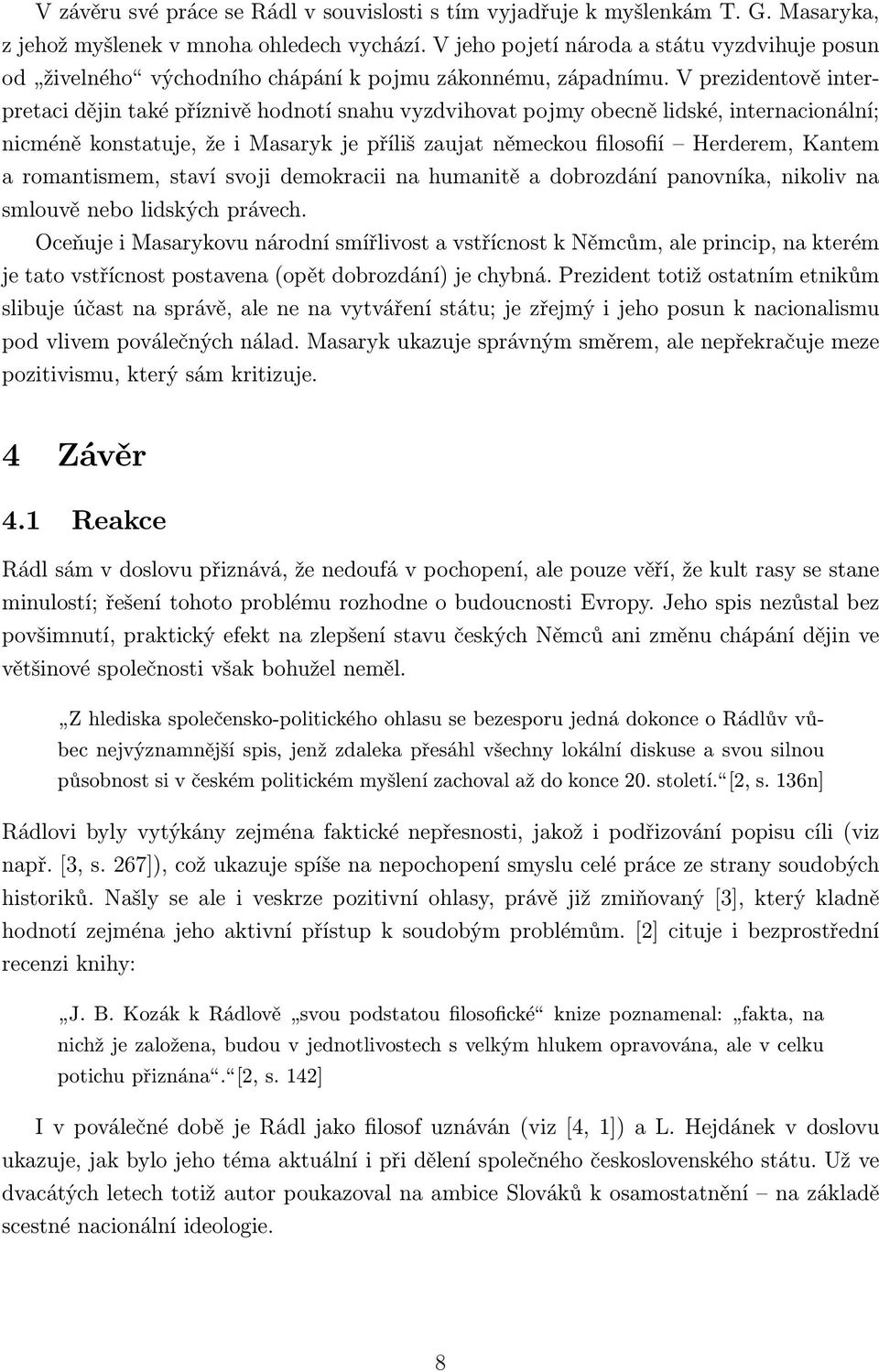 V prezidentově interpretaci dějin také příznivě hodnotí snahu vyzdvihovat pojmy obecně lidské, internacionální; nicméně konstatuje, že i Masaryk je příliš zaujat německou filosofií Herderem, Kantem a