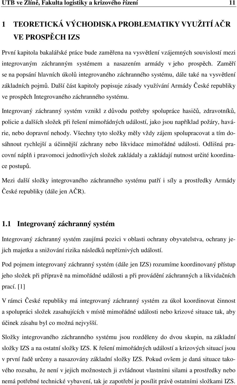 Další část kapitoly popisuje zásady využívání Armády České republiky ve prospěch Integrovaného záchranného systému.