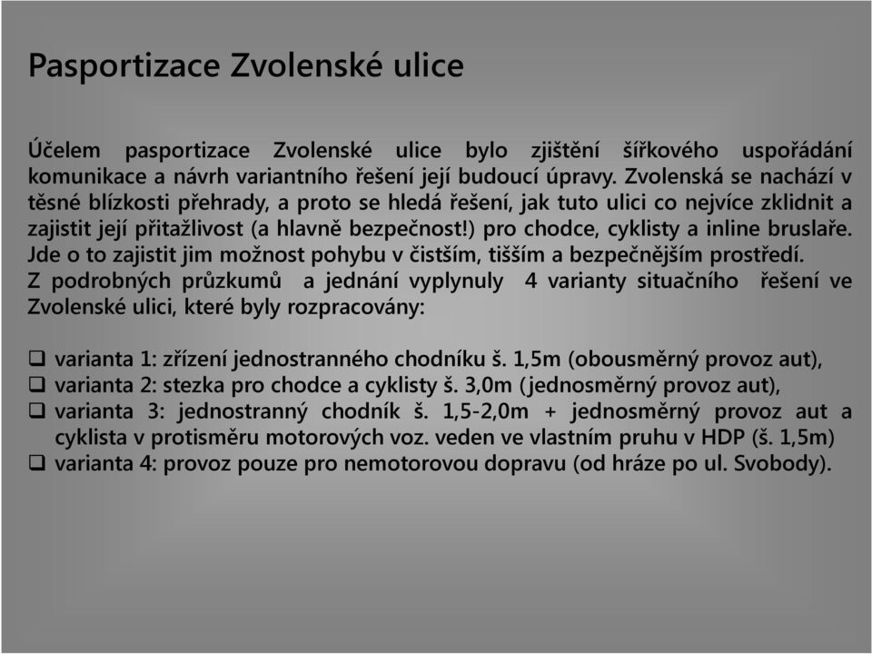 Jde o to zajistit jim možnost pohybu v čistším, tišším a bezpečnějším prostředí.