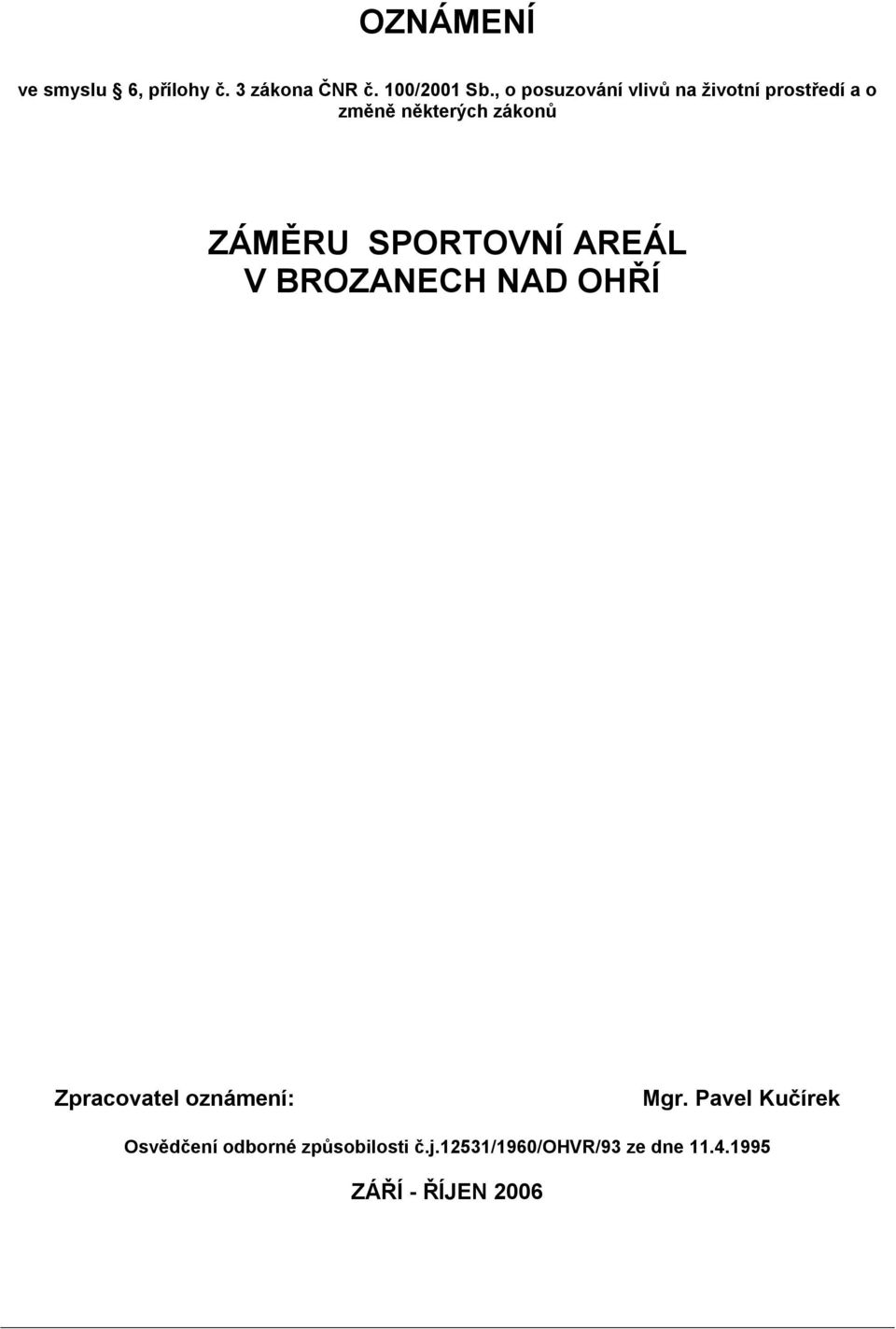 SPORTOVNÍ AREÁL V BROZANECH NAD OHŘÍ Zpracovatel oznámení: Mgr.