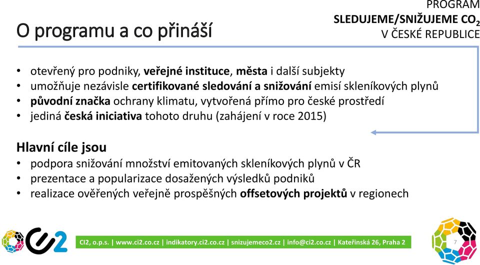 prostředí jediná česká iniciativa tohoto druhu (zahájení v roce 2015) Hlavní cíle jsou podpora snižování množství emitovaných skleníkových