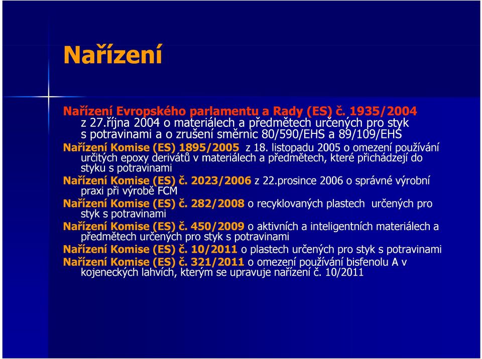 listopadu 2005 o omezení používání určitých epoxy derivátů v materiálech a předmětech, které přichádzejí do styku s potravinami Nařízení Komise (ES) č. 2023/2006 z 22.