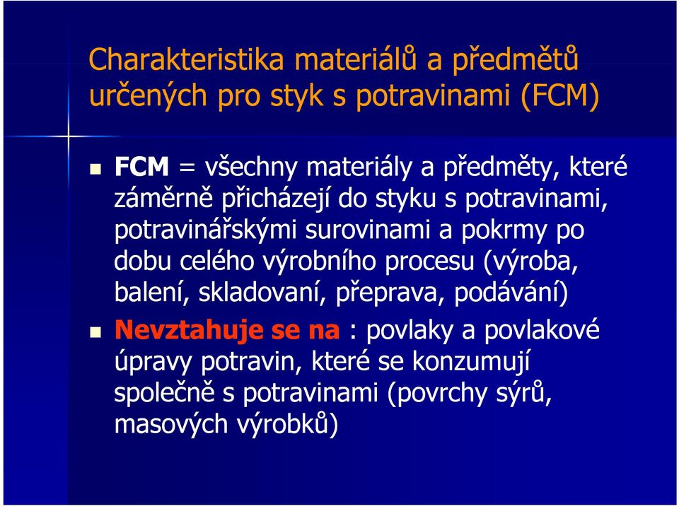 pokrmy po dobu celého výrobního procesu (výroba, balení, skladovaní, přeprava, podávání) Nevztahuje se